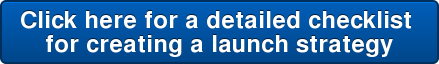 Click here for a detailed checklist for creating a launch strategy